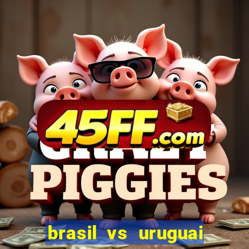 brasil vs uruguai ao vivo multicanais